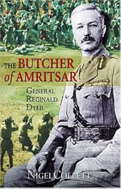 The Butcher of Amritsar: General Reginald Dyer